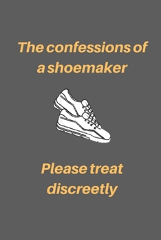 Paperback Tho confessions of a shoemaker. Please treat discreetly.: Great gift idea for a shoemaker. It will make him smile. Book