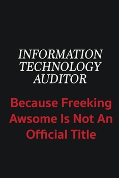 Paperback Information Technology Auditor because freeking awsome is not an official title: Writing careers journals and notebook. A way towards enhancement Book