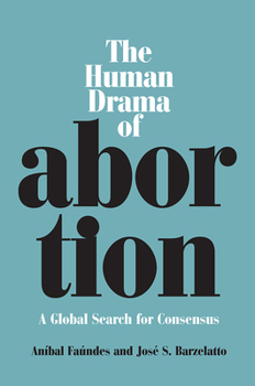 Paperback The Human Drama of Abortion: A Global Search for Consensus Book