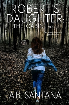 Paperback Robert's Daughter: The Cabin Vol I: Everything Happens for a Reason Book