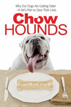 Paperback Chow Hounds: Why Our Dogs Are Getting Fatter -A Vet's Plan to Save Their Lives Book