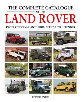 Hardcover The Complete Catalogue of the Land Rover: Production Variants from Series 1 to Defender Book