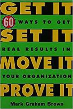 Paperback Get It, Set It, Move It, Prove It: 60 Ways to Get Real Results in Your Organization Book