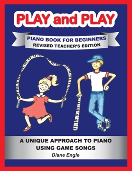 Paperback PLAY and PLAY PIANO BOOK FOR BEGINNERS REVISED TEACHER'S EDITION: A Unique Approach to Piano Using Game Songs Book
