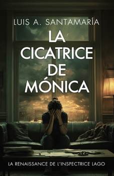 La cicatrice de Monica : La renaissance de l’inspectrice Lago: Un roman policier (Inspectrice Mónica Lago. Roman policier noir de mystère et suspense.) (French Edition)