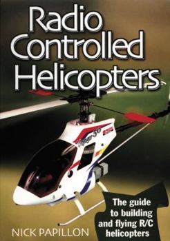 Paperback Radio Controlled Helicopters: The Guide to Building and Flying R/C Helicopters Book