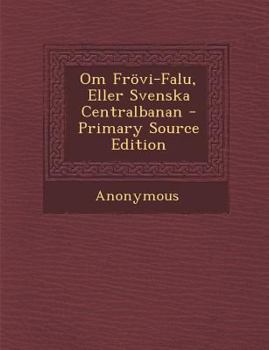 Paperback Om Frovi-Falu, Eller Svenska Centralbanan - Primary Source Edition [Swedish] Book