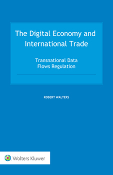 Hardcover The Digital Economy and International Trade: Transnational Data Flows Regulation Book