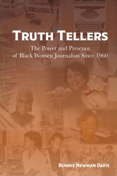 Paperback Truth Tellers: The Power and Presence of Black Women Journalists Since 1960 Book