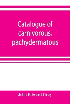 Paperback Catalogue of carnivorous, pachydermatous, and edentate Mammalia in the British museum Book
