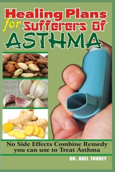 Paperback Healing Plans for Sufferers of Asthma: No Side Effects Combine Remedy you can use to treat Asthma Book