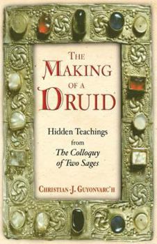 Hardcover The Making of a Druid: Hidden Teachings from the Colloquy of Two Sages Book