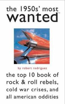 Paperback The 1950s' Most Wanted: The Top 10 Book of Rock & Roll Rebels, Cold War Crises, and All American Oddities Book