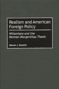 Hardcover Realism and American Foreign Policy: Wilsonians and the Kennan-Morgenthau Thesis Book