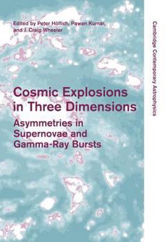 Paperback Cosmic Explosions in Three Dimensions: Asymmetries in Supernovae and Gamma-Ray Bursts Book