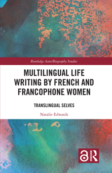 Hardcover Multilingual Life Writing by French and Francophone Women: Translingual Selves Book