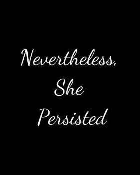 Paperback Nevertheless, She Persisted: Motivational Notebook, perfect gift for a boss, supervisor or real life bad ass. 8 x 10, 125 pages. Book