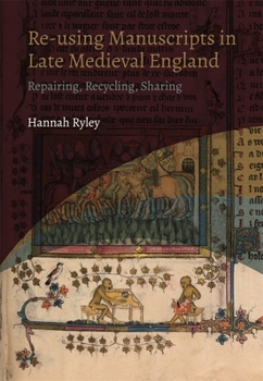 Paperback Re-Using Manuscripts in Late Medieval England: Repairing, Recycling, Sharing Book