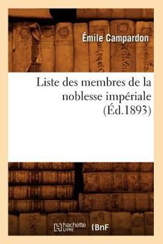 Paperback Liste Des Membres de la Noblesse Impériale (Éd.1893) [French] Book