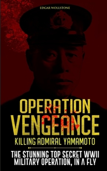 Paperback Operation Vengeance - Killing Admiral Yamamoto: The Stunning Top Secret WWII Military Operation, In a Fly Book