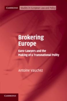 Brokering Europe: Euro-Lawyers and the Making of a Transnational Polity - Book  of the Cambridge Studies in European Law and Policy