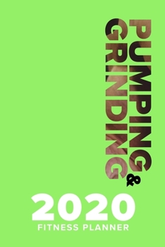 Paperback Pumping & Grinding 2020 Fitness Planner: Week To A Page Organiser & Workout Diary Book