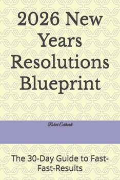 Paperback 2026 New Years Resolutions Blueprint: The 30-Day Guide to Fast-Fast-Results Book