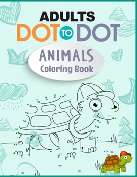 Paperback Adults Dot to Dot Animals Coloring Book: Relaxing Dot To Dot Zoo Animals, Wild Animals, Ocean Animals Coloring Book For Adults Book
