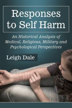Paperback Responses to Self Harm: An Historical Analysis of Medical, Religious, Military and Psychological Perspectives Book