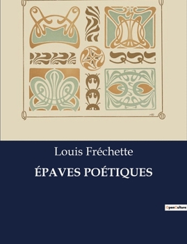 Paperback Épaves Poétiques: Hommage poétique aux héros méconnus de l'histoire canadienne [French] Book