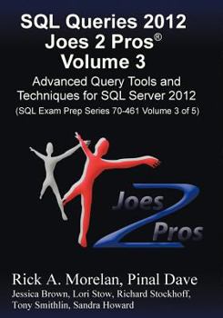 Paperback SQL Queries 2012 Joes 2 Pros (R) Volume 3: Advanced Query Tools and Techniques for SQL Server 2012 (SQL Exam Prep Series 70-461 Volume 3 of 5) Book