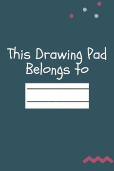 Paperback This Drawing Pad Belongs to: Drawing Pad & Sketch Book for Kids ( 120 Pages, 6x9, V2 ) Book