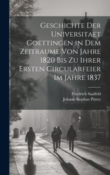 Hardcover Geschichte der Universitaet Goettingen in dem Zeitraume von Jahre 1820 bis zu ihrer ersten Circularfeier im Jahre 1837 [German] Book