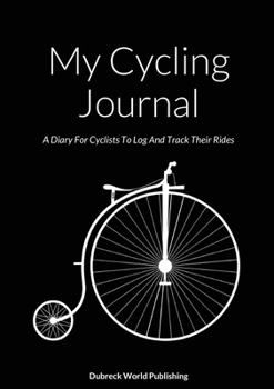 Paperback My Cycling Journal: A Diary For Cyclists To Log And Track Their Rides Book