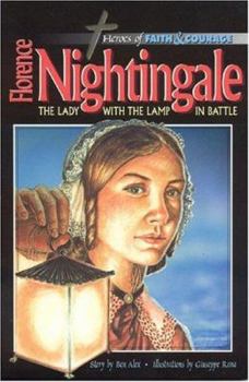 Florence Nightingale: The Lady with the Lamp in Battle (Heroes of Faith and Courage Series) - Book  of the Heroes of Faith and Courage