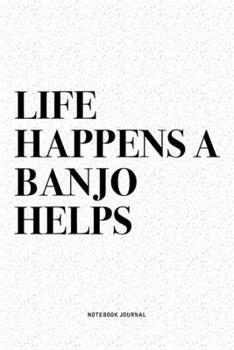 Paperback Life Happens A Banjo Helps: A 6x9 Inch Diary Notebook Journal With A Bold Text Font Slogan On A Matte Cover and 120 Blank Lined Pages Makes A Grea Book
