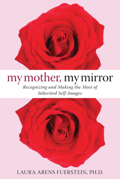 Paperback My Mother, My Mirror: Recognizing and Making the Most of Inherited Self-Images Book