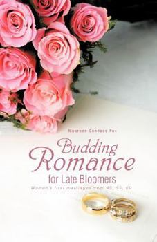 Paperback Budding Romance for Late Bloomers: Women's First Marriages Over 40, 50, 60 Book