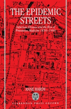 Hardcover The Epidemic Streets: Infectious Diseases and the Rise of Preventive Medicine, 1856-1900 Book