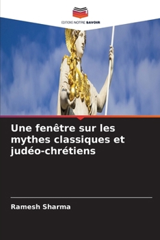 Une fenêtre sur les mythes classiques et judéo-chrétiens (French Edition)