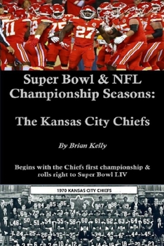 Paperback Super Bowl & NFL Championship Seasons: The Kansas City Chiefs: Begins with the Chiefs' first championship & rolls right to Super Bowl LIV Book