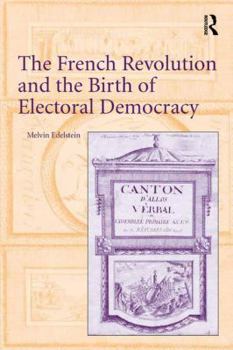 Hardcover The French Revolution and the Birth of Electoral Democracy Book
