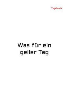 Paperback Tagebuch: Was F?r Ein Geiler Tag - Was F?r Ein Schei?tag [German] Book