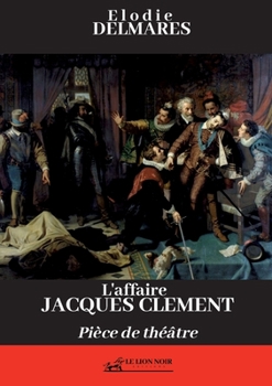 Paperback L'affaire Jacques Clément: Pièce de théâtre [French] Book