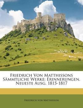Paperback Friedrich Von Matthissons Sammtliche Werke. Funfter Band: Erinnerungen. [German] Book