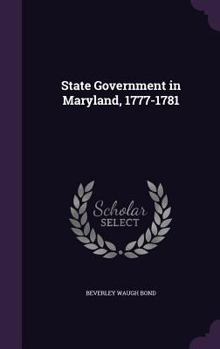 Hardcover State Government in Maryland, 1777-1781 Book