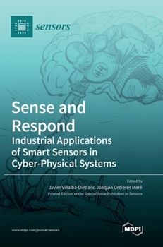 Hardcover Sense and Respond: Industrial Applications of Smart Sensors in Cyber-Physical Systems Book