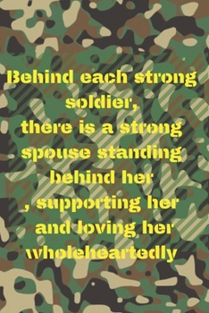 Paperback behind each strong soldier, there is a strong spouse standing behind her, supporting her and loving her wholeheartedly: Army Deployment Journal For mi Book