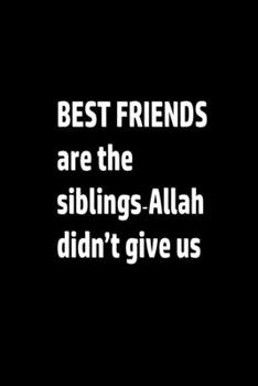 Paperback notebook: BEST FRIENDS are the siblings &#1616;Allah didn't give us: wither paper Book