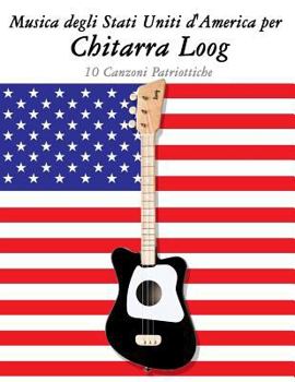 Paperback Musica Degli Stati Uniti d'America Per Chitarra Loog: 10 Canzoni Patriottiche [Italian] Book